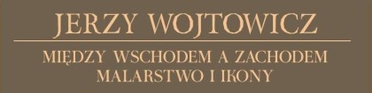 Między wschodem a zachodem. Malarstwo i ikony.