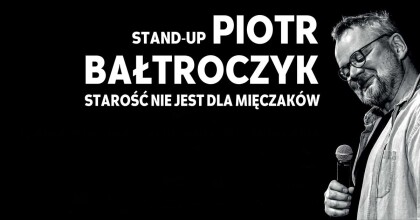 Piotr Bałtroczyk Stand Up – Starość nie dla mięczaków