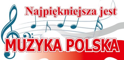 Najpiękniejsza jest muzyka polska…
